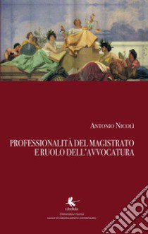 Professionalità del magistrato e ruolo dell'avvocatura libro di Nicolì Antonio