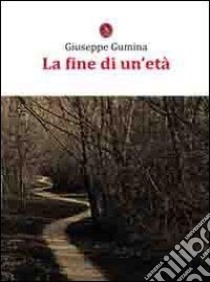 La fine di un'età libro di Gumina Giuseppe