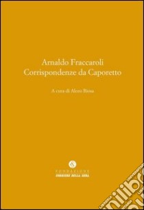 Corrispondenze da Caporetto libro di Fraccaroli Arnaldo