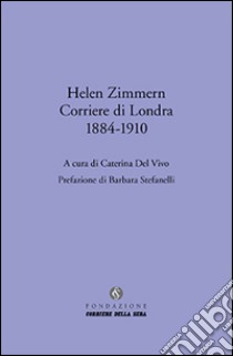 Helen Zimmern. Corriere di Londra (1884-1910) libro di Del Vivo C. (cur.)