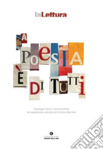 La poesia è di tutti. Linguaggi, azioni e visioni poetiche nel supplemento culturale del Corriere della Sera libro di Colin G.; Troiano A.