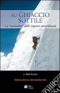 Su ghiaccio sottile. La «normalità» delle imprese straordinarie libro di Fowler Mick