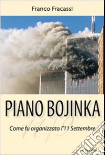 Piano Bojinka. Come fu organizzato l'11 settembre libro di Fracassi Franco