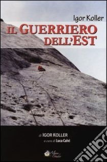 Il guerriero dell'Est libro di Koller Igor; Calvi L. (cur.)