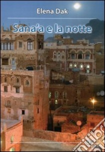 Sana'a e la notte libro di Dak Elena