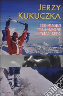 Un grande tra i giganti della terra libro di Kukuczka Jerzy