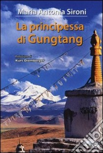 La principessa di Gungtang libro di Sironi Maria Antonia