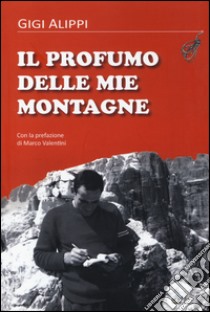 Il profumo delle mie montagne libro di Alippi Gigi