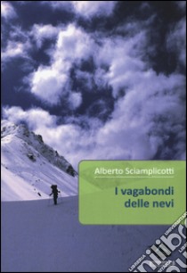 I vagabondi delle nevi libro di Sciamplicotti Alberto