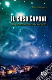 Il caso Caponi. Un incontro unico al mondo libro di Caponi Filiberto