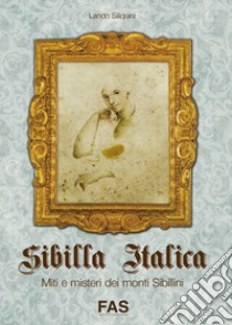 Sibilla italica, miti e misteri dei monti sibillini libro di Siliquini Lando