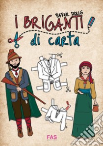 I briganti di carta. Paper dolls. Ediz. illustrata libro di Cannella M. (cur.); Leodori M. (cur.)