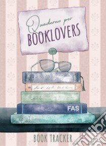 Quaderno per booklovers. Book tracker. Nuova ediz. libro di Leodori M. (cur.); Cannella M. (cur.)