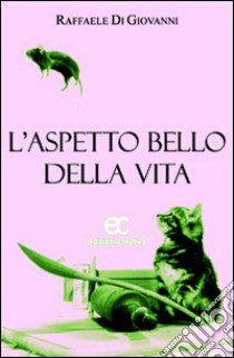 L'aspetto bello della vita libro di Di Giovanni Raffaele