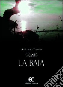 La baia libro di Tango Adriano