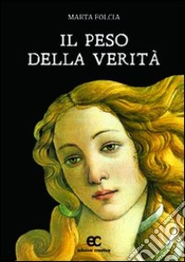 Il peso della verità libro di Folcia Marta