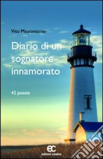 Diario di un sognatore innamorato libro di Maurantonio Vito