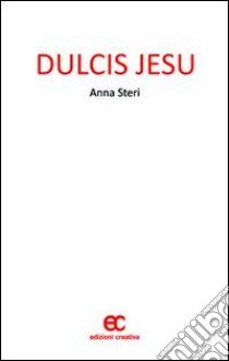 Dulcis Jesu libro di Steri Anna