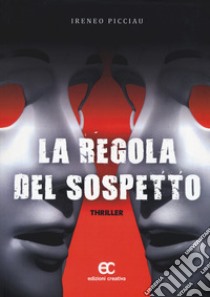 La regola del sospetto libro di Picciau Ireneo