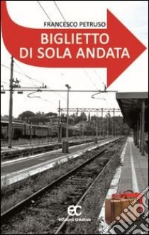 Biglietto di sola andata libro di Petruso Francesco