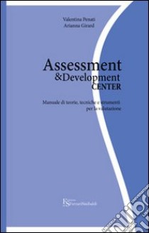 Assessment & Development Center. Manuale di teorie, tecniche e strumenti per la valutazione libro di Penati Valentina; Girard Arianna