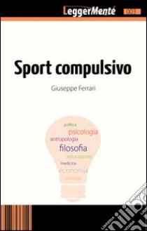 Sport compulsivo libro di Ferrari Giuseppe