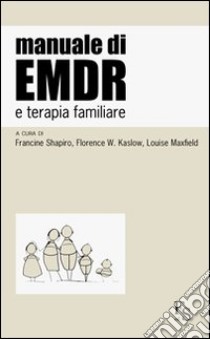 Manuale di EMDR e terapia familiare libro di Shapiro Francine; Kaslow Florence W.; Maxfield Louise