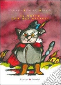 Il gatto con gli stivali. Ediz. illustrata libro di Perrault Charles; Collodi Carlo; Rauch Andrea