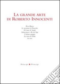 La grande arte di Roberto Innocenti. Ediz. illustrata libro