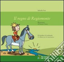 Il regno di Regiomonte. Ediz. illustrata libro di Petti Raffaella