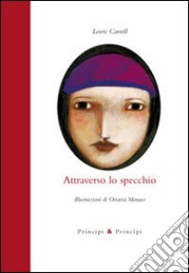 Attraverso lo specchio. Ediz. illustrata libro di Carroll Lewis