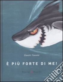 È più forte di me! Ediz. illustrata libro di Nannini Daniele