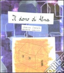 Il dono di Alma. Ediz. illustrata libro di Iacobelli Federica; Carrer Chiara