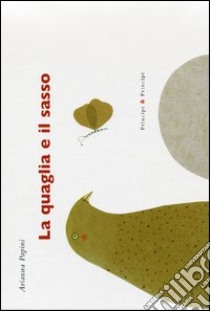 La quaglia e il sasso. Ediz. illustrata libro di Papini Arianna