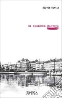 Ci sarebbe bastato libro di Cuttin Silvia