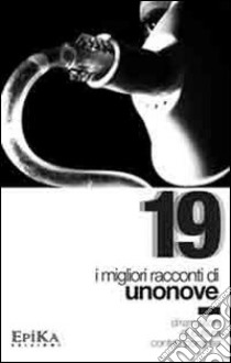 19. I migliori racconti di Unonove. Diramazioni di cultura contemporanea libro di De Filpo M. (cur.)