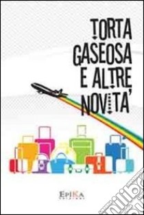 Torta Gaseosa e altre novità libro di Marchesini S. (cur.)