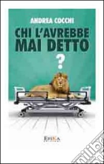 Chi l'avrebbe mai detto? libro di Cocchi Andrea