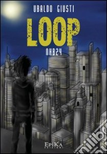 Loop. Nhb24 libro di Giusti Ubaldo