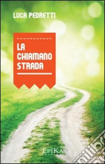 La chiamano strada libro di Pedretti Luca