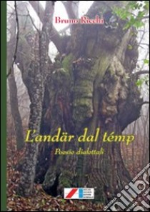 L'andar dal temp. Poesie dialettali libro di Ricchi Bruno