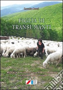 Figlia di transumanti. (Ricordi di una vita trascorsa fra Cavergiumine nel Frignano e il Polesine) libro di Borri Loretta