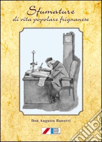 Sfumature di vita popolare frignanese libro di Banorri Augusto; Bernardoni P. (cur.)