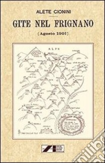 Gite nel Frignano (agosto 1901) (rist. anast.) libro di Cionini Alete; Labelli Venturelli A. (cur.)