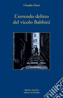 L'orrendo delitto del vicolo Babbini libro di Nizzi Claudio