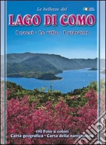 Le bellezze del lago di Como. I paesi. Le ville. I giardini libro