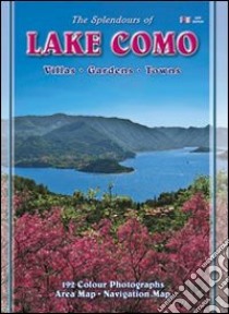 The splendours of Lake Como. Towns. Villas. Gardens libro