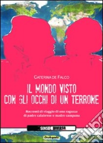 Il mondo visto con gli occhi di un terrone libro di De Falco Caterina