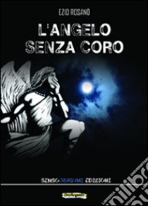 L'angelo senza coro libro di Rosano Ezio