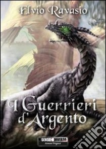 I guerrieri d'argento libro di Ravasio Elvio